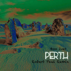 Bon Iver- Perth (Robert Paul Remix)