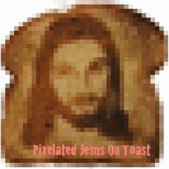 Pixelated Jesus On Toast Pt. I