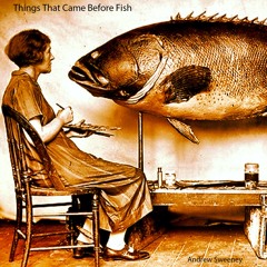 Things That Came Before Fish