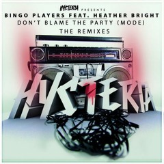 Bingo Players - Don't Blame The Party (Mode) (Firebeatz Remix)