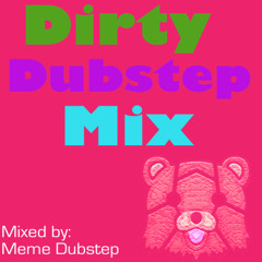 Dirty Dubstep Mix (Mixed By MemeDubstep)