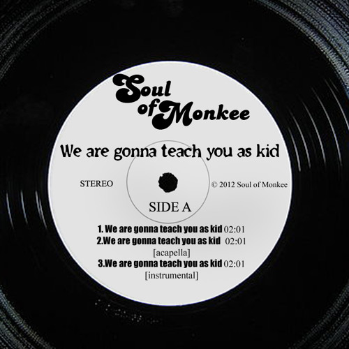 Soul of Monkee - We are gonna teach you as kid