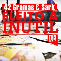 42 Gramas & Sark - Eleito a Inútil
