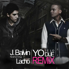 J Balvin Ft. Lacho TM - Yo Te Lo Dije - Remix .