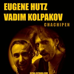 EUGENE HUTZ & VADIM KOLPAKOV - Chachipen - (Previously Unreleased)