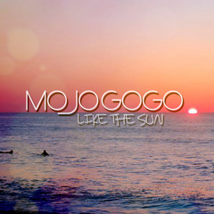 Mojo GoGo - Like The Sun