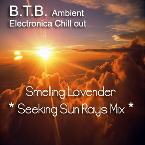 Stream B.T.B. Ambient Electronica Chill Out ~ Smelling Lavender ...