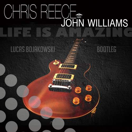 Chris Reece feat. John Williams - Life Is Amazing (Lucas Bojakowski Bootleg)
