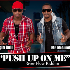 MR.RAGINGBULL & MR MISUNDERSTOOD "Push Up On ME" (RIVER FLOW RIDDIM)