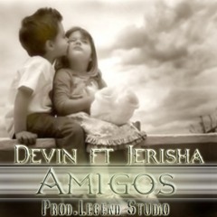 Devin Ft. Jerisha - Amigos (Prod.Legend Studio,Ghost Word)