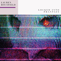 Lauren Bousfield - 05 - Locked Into Phantasy