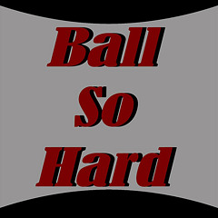Ball So Hard