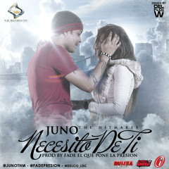 Juno The HitMaker - Necesito De Ti (Prod. by Fade El Que Pone la Presion)
