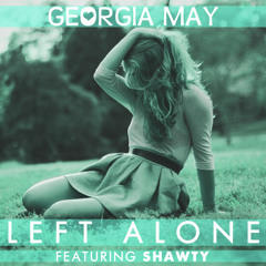 Georgia May - Left Alone (Feat. Shawty)