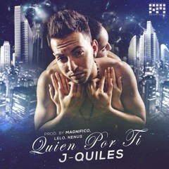 J Quiles - Quien Por Ti (Prod.By Magnifico, Nenus & Lelo)