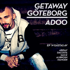 Adoo -Getaway Göteborg (Ft.Sam-e & Alibrorsh)