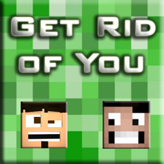 "Get Rid of You" - A Minecraft Parody of Maroon 5's One More Night