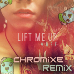 Mree - Lift Me Up (Chromixe Remix)