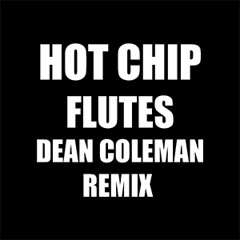 Hot Chip - Flutes  - Dean Coleman Remix