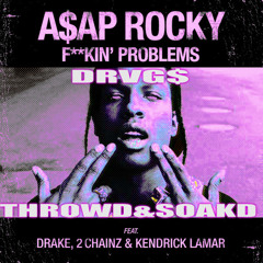 ASAP ROCKY ft Drake, Kendrick Lamar, 2 Chainz - FVCKN PRXBLM$(DRVG$ THROWD&SOAKD EDIT) [BUY=FREE]