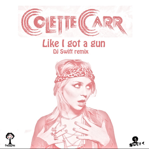 Colette Carr - Like i got a gun (Dj Swift remix)