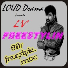 LOUD Drama Pres. LV - Freestylin (80's Freestyle Mega-Mix)