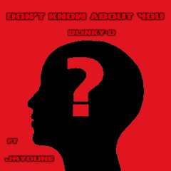 Blinky-D - Don't Know About You  ft.Jaydune