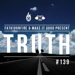 MakeItGood x FatKidOnFire #139 - Truth
