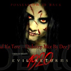 Khud Ko Tere -  (1920 Evil Returns ) Dubstep Mix By Dee J Yash DEMO
