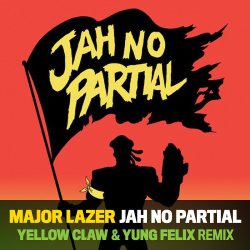 Major Lazer - Jah No Partial (Yellow Claw & Yung Felix Remix) *FREE DOWNLOAD*