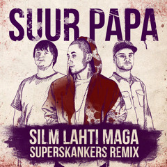 Suur Papa - Silm Lahti Maga (Superskankers remix)