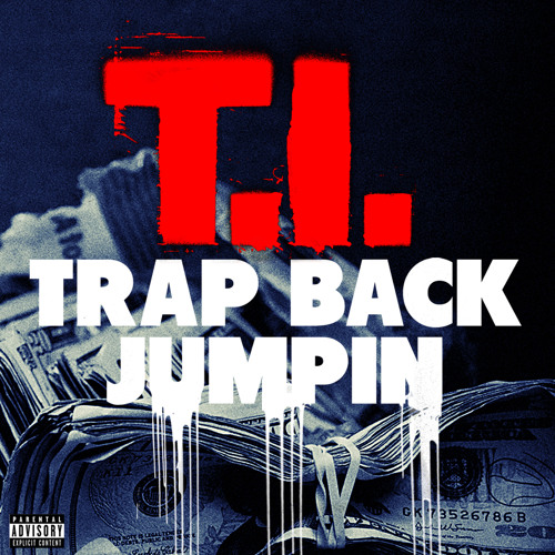 T.I. - Trap Back Jumpin [Explicit]