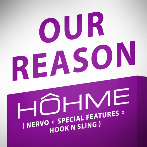 HOHME - Our Reason (Nervo x Special Features x Hook N Sling)