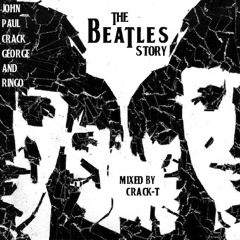 JOHN, PAUL, CRACK, GEORGE AND RINGO - THE BEATLES STORY MIXED BY CRACK-T
