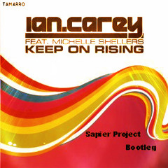 Ian Carey ft Michelle Shellers - Keep on rising (Sapier Project Bootleg)[Final Version]
