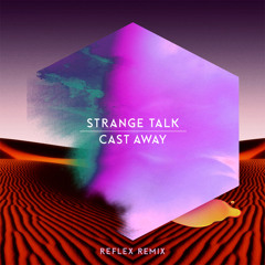 Strange Talk - Cast Away (Reflex Remix)