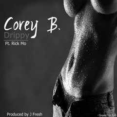 Corey B. - Drippy feat. Rick Mo (Produced by J Fresh)