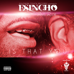 Is That You (Esincho Ft. Jarvis Jacob) (Uncut Version)