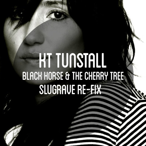 Stream KT Tunstall 'Black Horse & The Cherry Tree (Slugrave Re-Fix)' by  slugrave | Listen online for free on SoundCloud