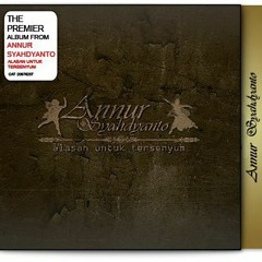 Annur Syahdyanto - Jerit Tangis Bayangmu