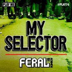 FERAL is KINKY - My Selector (Billy Daniel Bunter & Sanxion Remix) (PLAY076)