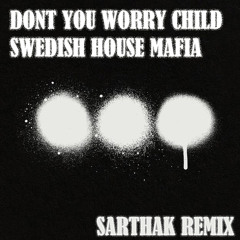 Swedish House Mafia - Don't You Worry Child (Sarthak Rework)
