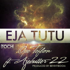 Eja Tutu (Prod by PrinceBoom) - Ope Teflon ft Ajebutter 22 (2012)