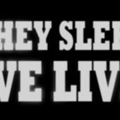 They Sleep, We Live