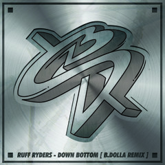 Ruff Ryders - Down Bottom [B.Dolla Remix]