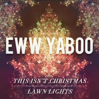 Eww Yaboo - This Isn't Christmas