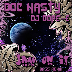 Doc Nasty & DJ Dope-E -Jam On It Bass RMX