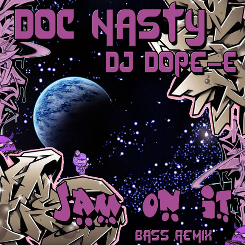 Doc Nasty & DJ Dope-E -Jam On It Bass RMX