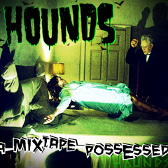 HOUNDS - A Mixtape Possessed