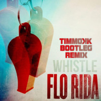 Flo Rida - Whistle (Timmokk Bootleg Remix) Choose new image